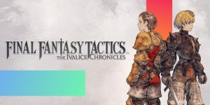 Final Fantasy Tactics: The Ivalice Chronicles